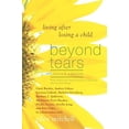 thumbnail image 1 of Pre-Owned Beyond Tears: Living After Losing a Child (Paperback) 031232829X 9780312328290, 1 of 1
