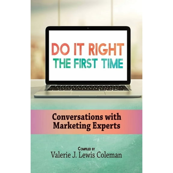 Do It Right the First Time: Do It Right the First Time : Conversations with Marketing Experts (Paperback)