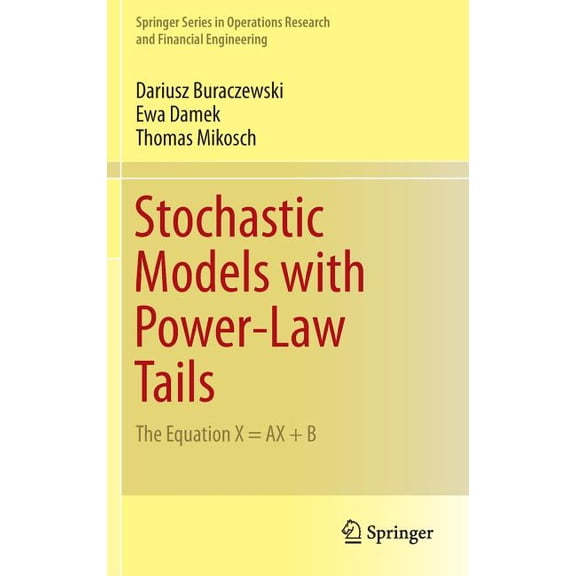 Springer Operations Research and Financi Stochastic Models with Power-Law Tails: The Equation X = Ax   B, (Hardcover)