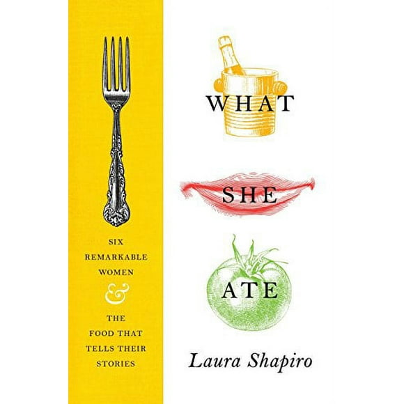 What She Ate: Six Remarkable Women and the Food That Tells Their Stories, Pre-Owned  Hardcover  0525427643 9780525427643 Laura Shapiro