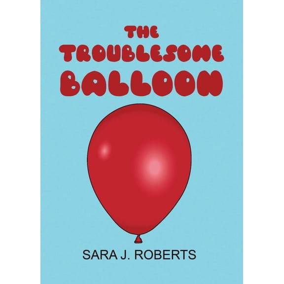 The Troublesome Balloon, (Paperback)