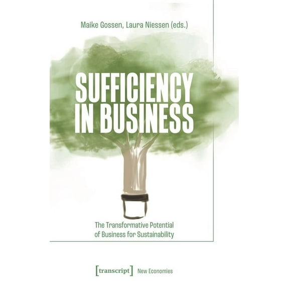 Sufficiency in Business: The Transformative Potential of Business for Sustainability, (Paperback)
