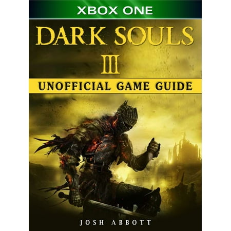 Dark Souls III Xbox One Unofficial Game Guide -