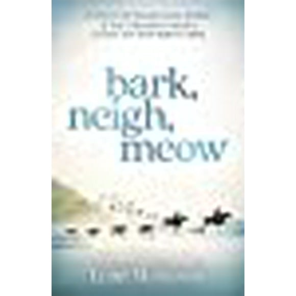 Bark, Neigh, Meow: Awaken to the Transformative Wisdom of Your Companion Animal to Activate Your Soul's Highest Calling