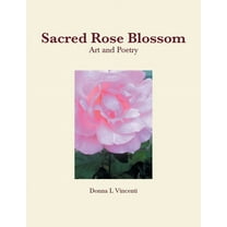 Sacred Rose Blossom (Paperback) by Donna L Vincenti