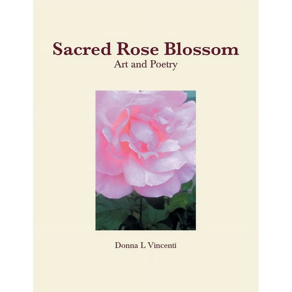 Sacred Rose Blossom (Paperback) by Donna L Vincenti