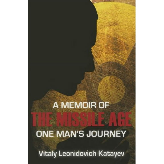 A Memoir of the Missile Age : One Man's Journey (Paperback)