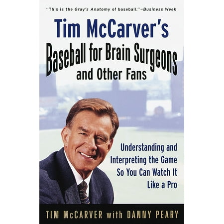 Tim McCarver's Baseball for Brain Surgeons and Other Fans: Understanding and Interpreting the Game So You Can Watch It Like a Pro