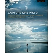 Capture One Pro 9: Mastering Raw Development, Image Processing, and Asset Management [Paperback - Used]