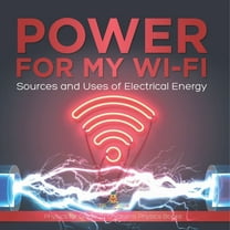 Power for My Wi-Fi: Sources and Uses of Electrical Energy Physics for Grade 2 Children's Physics Books, (Paperback)
