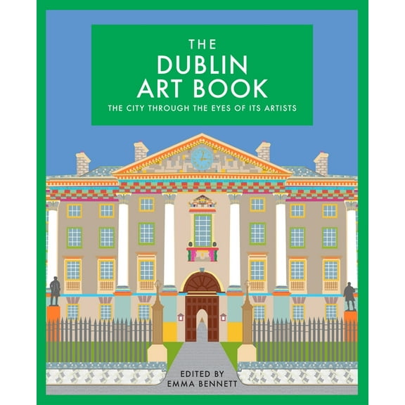 The city through the eyes of its artists: The Dublin Art Book : The city through the eyes of its artists (Series #5) (Edition 1) (Hardcover)