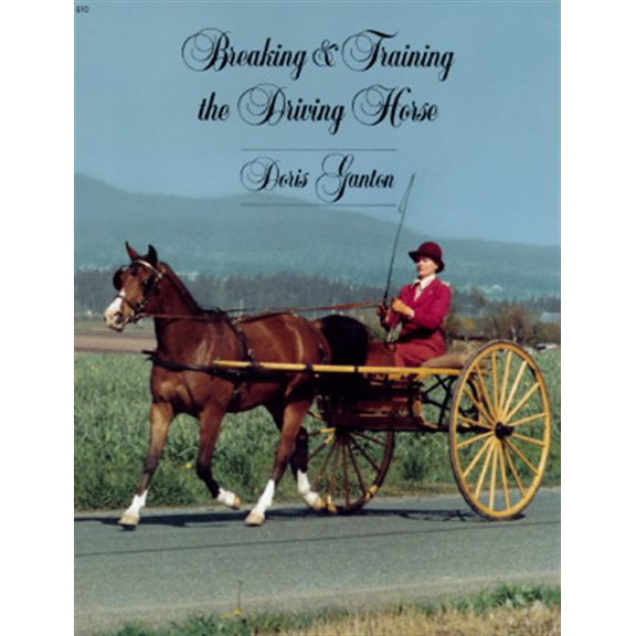 Pre-Owned Breaking and Training the Driving Horse: A Detailed and Comprehensive Study (Revised, Expanded) (Paperback) 0879802723 9780879802721
