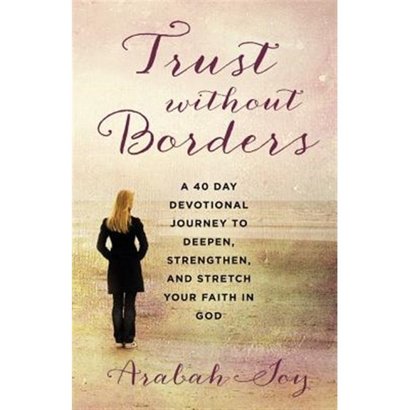 Pre-Owned Trust Without Borders: A 40-Day Devotional Journey to Deepen, Strengthen, and Stretch Your Faith in God (Paperback) 1499638809 9781499638806