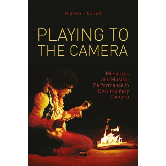 Nonfictions Playing to the Camera: Musicians and Musical Performance in Documentary Cinema, (Hardcover)