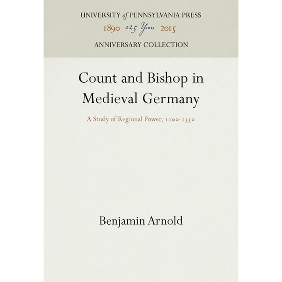 Anniversary Collection: Count and Bishop in Medieval Germany: A Study of Regional Power, 11-135 (Hardcover)