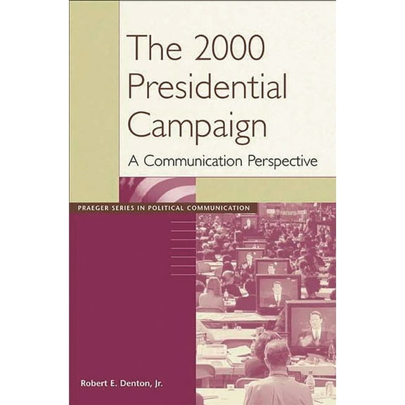 Praeger Political Communication The 2000 Presidential Campaign: A Communication Perspective, (Paperback)