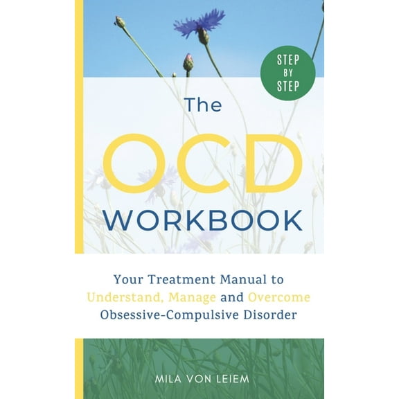 The OCD Workbook: Your Step-by-Step Treatment Manual to Understand, Manage and Overcome Obsessive (Paperback) by Mila Von Leiem