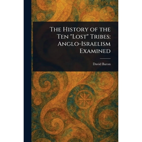 The History of the Ten "Lost" Tribes: Anglo-Israelism Examined, (Paperback)