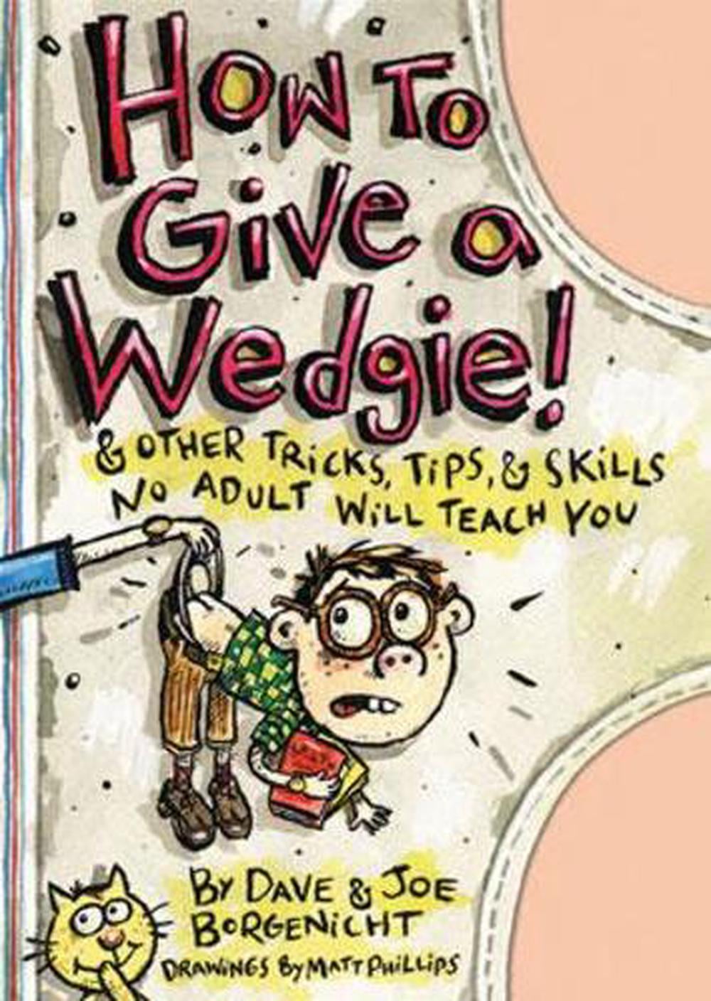 How to Give a Wedgie! : And Other ...