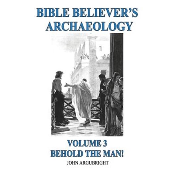 Pre-Owned Bible Believer's Archaeology, Volume 3: Behold the Man! (Paperback)