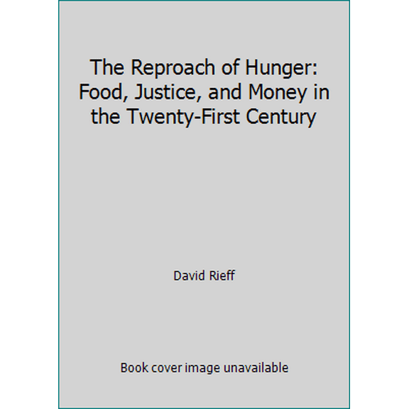 Pre-Owned The Reproach of Hunger: Food, Justice, and Money in the Twenty-First Century (Hardcover) 143912387X 9781439123874