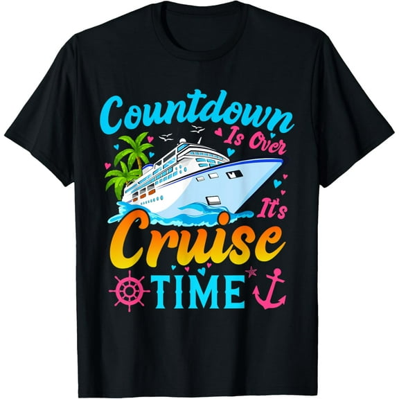Exquisite and comfortable-Countdown Is Over It's Cruise Time Men Women Cruise Ship T-Shirt