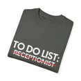 thumbnail image 3 of Funny To Do List Receptionist Retired Worker Women Men Novelty School Receptionist Pun Graduation Gag Unisex Garment-Dyed T-shirt, 3 of 4