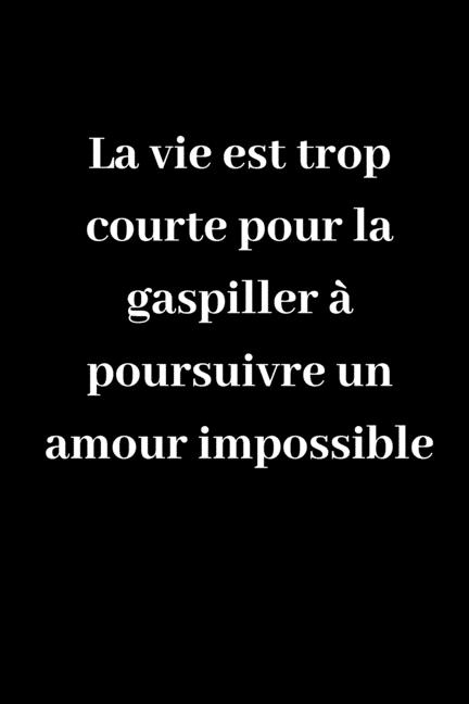 La Vie Est Trop Courte Pour La Gaspiller A Poursuivre Un Amour Impossible Carnet De Notes Ligne Original De 119 Pages Une Belle Idee De Cadeau Pour Vos Amis Paperback Walmart Com La Vie Est Trop Courte Pour La Gaspiller A Poursuivre Un Amour Impossible Carnet De Notes Ligne Original De 119 Pages Une Belle Idee De Cadeau Pour Vos Amis Paperback Walmart Com