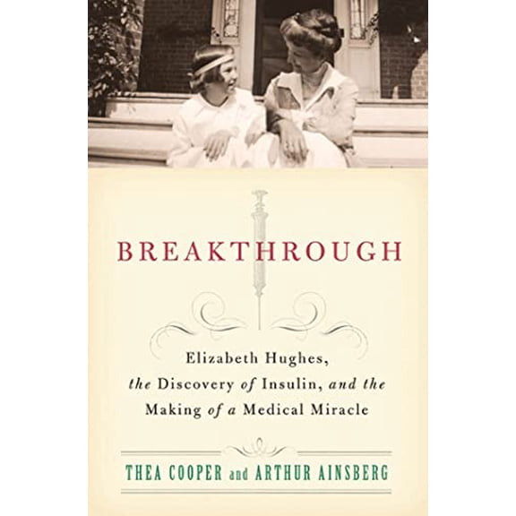 Pre-Owned Breakthrough: Elizabeth Hughes, the Discovery of Insulin, and the Making of a Medical Miracle (Paperback) 0312611749 9780312611743