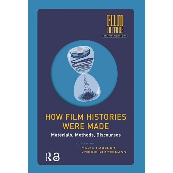 Film Culture in Transition How Film Histories Were Made: Materials, Methods, Discourses, (Hardcover)