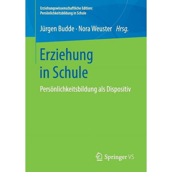 Erziehungswissenschaftliche Edition: Per Erziehung in Schule: PersÃ¶nlichkeitsbildung ALS Dispositiv, (Paperback)