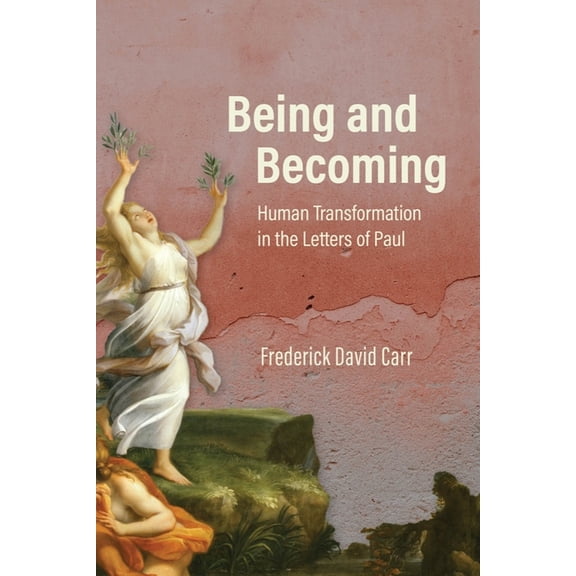 Being and Becoming: Human Transformation in the Letters of Paul, (Hardcover)