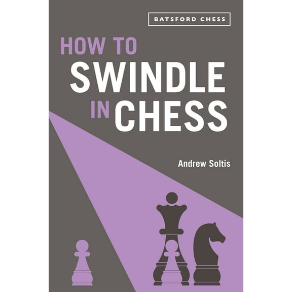 How to Swindle in Chess: Snatch Victory from a Losing Position, (Paperback)