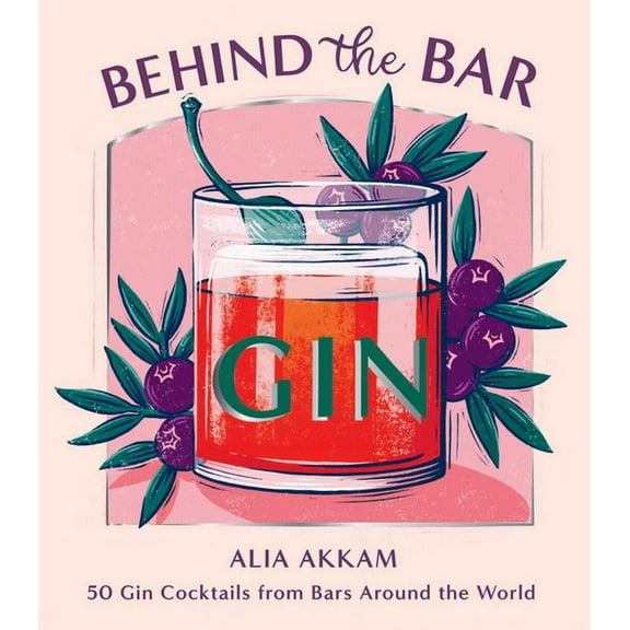 Behind the Bar: Gin: 50 Gin Cocktails from Bars Around the World, (Hardcover)