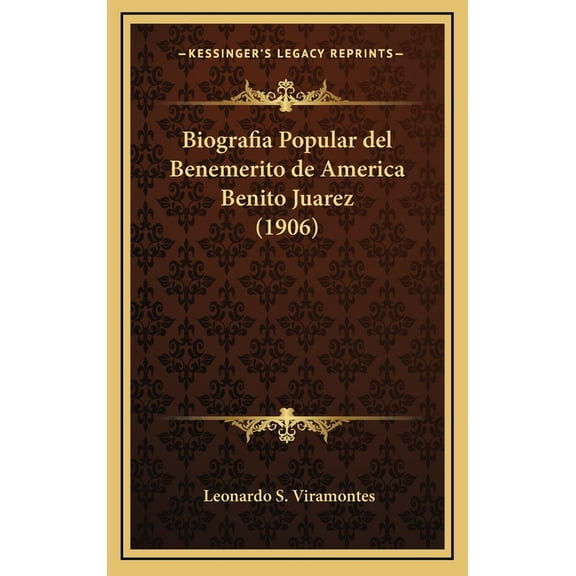 Biografia Popular del Benemerito de America Benito Juarez (1906) (Hardcover)