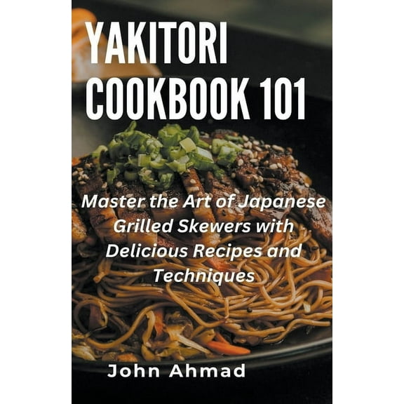 Yakitori Cookbook 101, (Paperback)