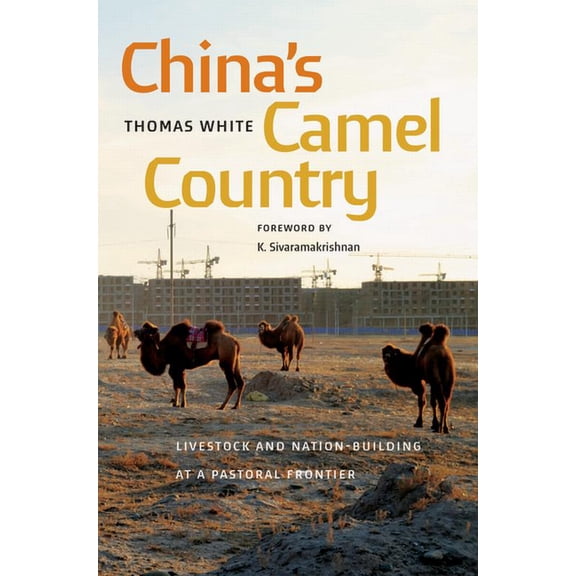 Culture, Place, and Nature China's Camel Country: Livestock and Nation-Building at a Pastoral Frontier, (Paperback)