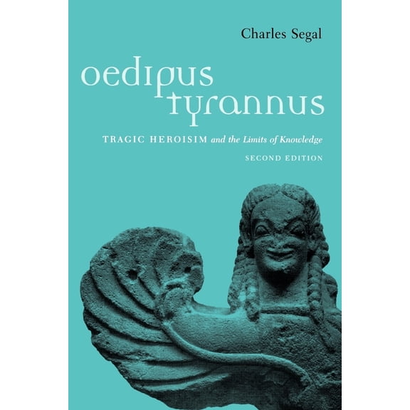 Oedipus Tyrannus: Tragic Heroism and the Limits of Knowledge, (Paperback)