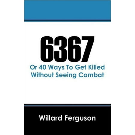 6367 (Or 40 Ways to Get Killed Without Seeing Combat) - (Best Way To Kill A Woodchuck)