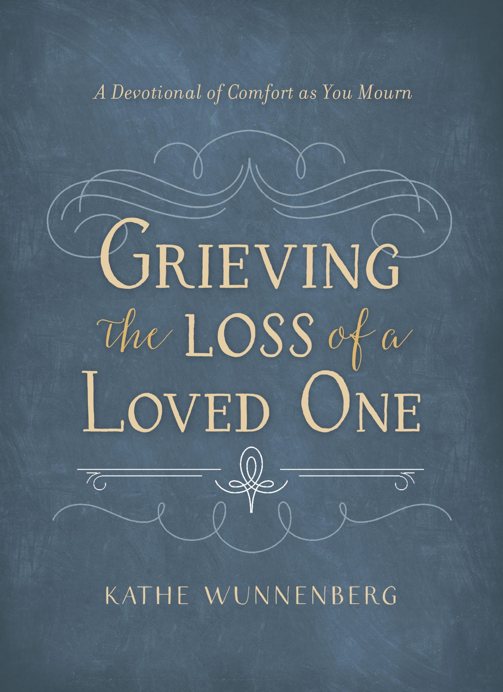 Grieving the Loss of a Loved One A Devotional of Comfort as You Mourn