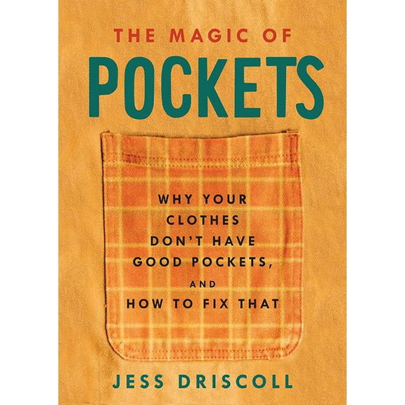 The Magic of Pockets: Why Your Clothes Don't Have Good Pockets and How to Fix That, (Paperback)