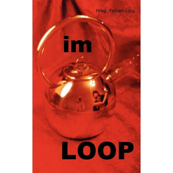 Im Loop: Texte aus dem deutschen Netz 1999 - 2006, (Paperback)