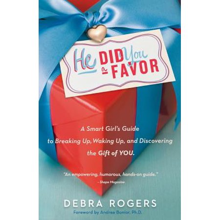 He Did You a Favor : A Smart Girl's Guide to Breaking Up, Waking Up, and Discovering the Gift of (The Best Way To Break Up With A Girl)