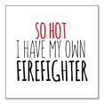 thumbnail image 1 of DistinctInk Custom Bumper Sticker - 8" x 8" Decorative Decal - White Background - So Hot I Have My Own Firefighter, 1 of 2