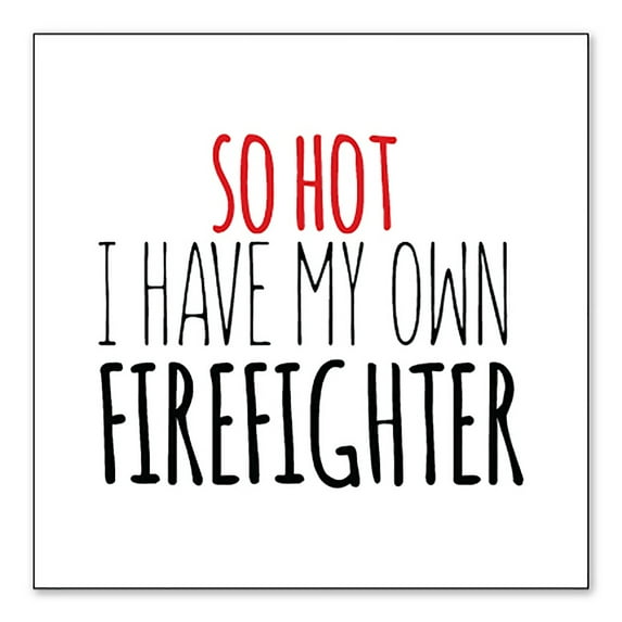 DistinctInk Custom Bumper Sticker - 8" x 8" Decorative Decal - White Background - So Hot I Have My Own Firefighter