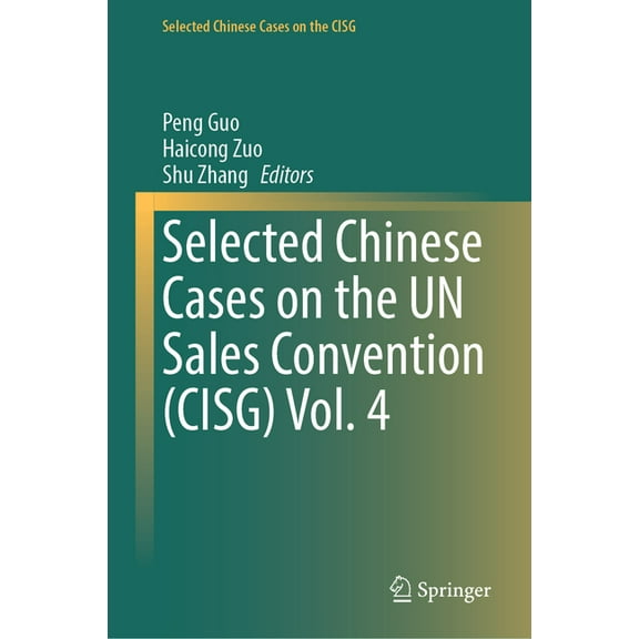 Selected Chinese Cases on the Cisg Selected Chinese Cases on the Un Sales Convention (Cisg) Vol. 4, (Hardcover)