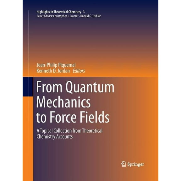 Highlights in Theoretical Chemistry From Quantum Mechanics to Force Fields: A Topical Collection from Theoretical Chemistry Accounts, Book 3, (Paperback)