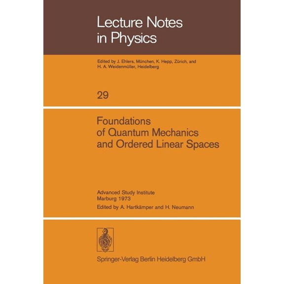 Lecture Notes in Physics Foundations of Quantum Mechanics and Ordered Linear Spaces: Advanced Study Institute Held in Marburg 1973, Book 29, (Paperback)