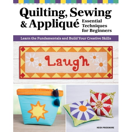 Quilting Sewing & Applique: Essential Techniques for Beginners: Learn the Fundamentals and Build Your Creative Skills (Paperback)