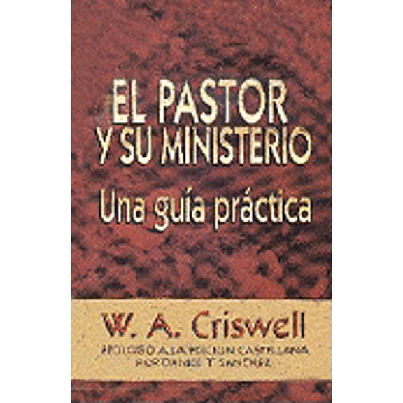 El Pastor y Su Ministerio (Paperback) by W A Criswell